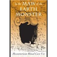 In the Maw of the Earth Monster by Brady, James E.; Prufer, Keith M., 9780292725966
