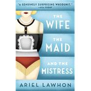The Wife, the Maid, and the Mistress by Lawhon, Ariel, 9780345805966