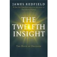 The Twelfth Insight The Hour of Decision by Redfield, James, 9780446575966