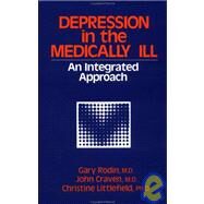 Depression in the Medically Ill by Rodin, Gary; Craven, John; Littlefield, Christine, 9780876305966