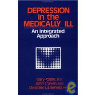 Depression in the Medically Ill by Rodin, Gary; Craven, John; Littlefield, Christine, 9780876305966