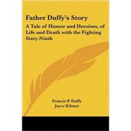 Father Duffy's Story : A Tale of Humor and Heroism, of Life and Death with the Fighting Sixty-Ninth by Duffy, Francis P., 9781417905966