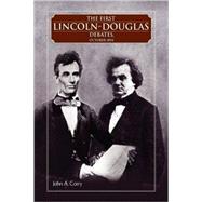 The First Lincoln-Douglas Debates, October 1854 by Corry, John A., 9781425755966