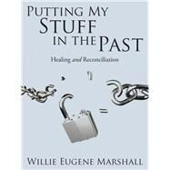 Putting My Stuff in the Past by Marshall, Willie Eugene, 9781504955966