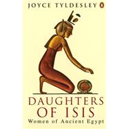 Daughters of Isis Women of Ancient Egypt by Tyldesley, Joyce A., 9780140175967