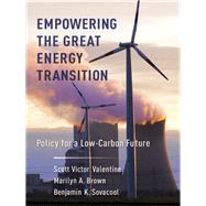 Empowering the Great Energy Transition by Valentine, Scott Victor; Brown, Marilyn A.; Sovacool, Benjamin K., 9780231185967