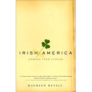 Irish America Coming Into Clover by DEZELL, MAUREEN, 9780385495967
