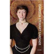 Isabella Stewart Gardner by Nathaniel Silver; Diana Seave Greenwald, 9780691235967