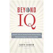 Beyond IQ Scientific Tools for Training Problem Solving, Intuition, Emotional Intelligence, Creativity, and More by SUNDEM, GARTH, 9780770435967