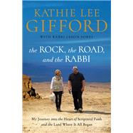 The Rock, the Road, and the Rabbi by Gifford, Kathie Lee; Sobel, Jason, Rabbi (CON), 9780785215967