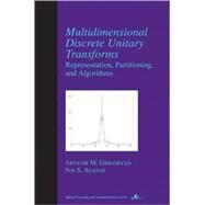 Multidimensional Discrete Unitary Transforms: Representation: Partitioning, and Algorithms by Grigoryan; Artyom M., 9780824745967