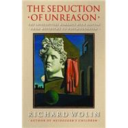 The Seduction of Unreason:...,Wolin, Richard,9781400825967