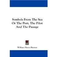 Symbols from the Sea or the Port, the Pilot and the Passage by Burton, William Henry, 9781432675967