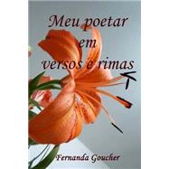Meu Poetar Em Versos E Rimas by Goucher, Fernanda Monteiro, 9781492905967