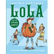 Last-but-not-least Lola and the Cupcake Queens by Pakkala, Christine; Hoppe, Paul, 9781620915967
