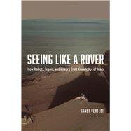 Seeing Like a Rover by Vertesi, Janet, 9780226155968