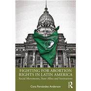Fighting for Abortion Rights in Latin America by Anderson, Cora Fernandez, 9780367355968