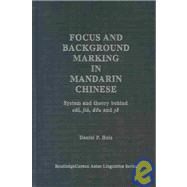 Focus and Background Marking in Mandarin Chinese: System and Theory behind cai, jiu, dou and ye by Hole,Daniel, 9780415315968