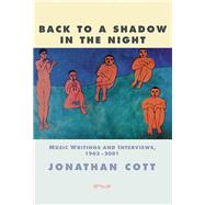 Back to a Shadow in the Night Music Journalism and Writings: 1968-2001 by Cott, Jonathan, 9780634035968