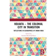 Kolkata  The Colonial City in Transition by Sumana Bandyopadhyay, 9781003205968