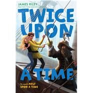 Twice Upon a Time by Riley, James, 9781416995968