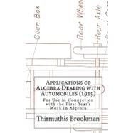 Applications of Algebra Dealing With Automobiles, 1915 by Brookman, Thirmuthis; Baird, O. W.; Brooks, George T.; Burkhardt, Lilly E., 9781451545968