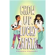 Grow Up, Luchy Zapata by Alessandri, Alexandra, 9781665935968