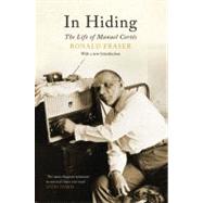In Hiding The Life of Manuel Cortes by Fraser, Ronald, 9781844675968