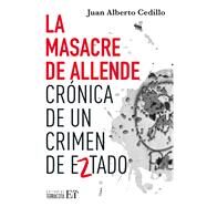 La masacre de Allende Crnica de un crimen de Estado by Cedillo Guerrero, Juan Alberto, 9786077135968