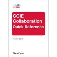 CCIE Collaboration Quick Reference by Behl, Akhil, 9780133845969