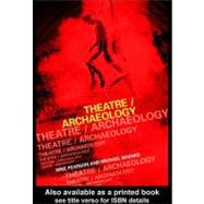 Theatre/Archaeology by Pearson, Mike; Shanks, Michael, 9780203995969
