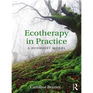 Ecotherapy in Practice: A Buddhist model by Brazier,Caroline, 9780415785969