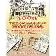 1000 Turn-of-the-Century Houses With Illustrations and Floor Plans by Chivers, Herbert C., 9780486455969
