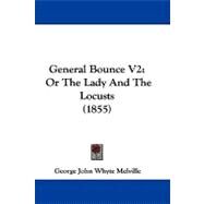 General Bounce V2 : Or the Lady and the Locusts (1855) by Melville, George John Whyte, 9781104105969