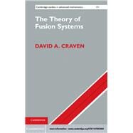 The Theory of Fusion Systems by Craven, David A., 9781107005969