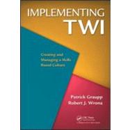 Implementing TWI : Creating and Managing a Skills-Based Culture by Graupp,Patrick, 9781439825969