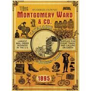 Montgomery Ward & Co. Catalogue and Buyers Guide 1895 by Skyhorse Publishing, Inc.; Lyons, Nick, 9781629145969