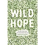 Wild Hope by Balmford, Andrew, 9780226035970