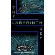 The Labyrinth Key by HENDRIX, HOWARD V., 9780345455970