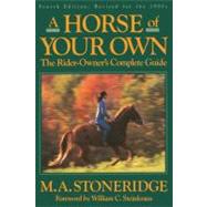A Horse of Your Own A Rider-Owner's Complete Guide by Stoneridge, M.A.; Steinkraus, William, 9780385505970