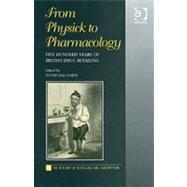From Physick to Pharmacology: Five Hundred Years of British Drug Retailing by Curth,Louise Hill, 9780754635970