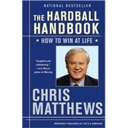 The Hardball Handbook How to Win at Life by MATTHEWS, CHRIS, 9780812975970