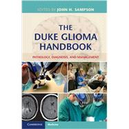 The Duke Glioma Handbook by Sampson, John H., M.D., Ph.D.; Bigner, Darell D., M.D., Ph.D.; Friedman, Allan H., M.D., 9781107065970