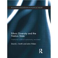 Ethnic Diversity and the Nation State: National Cultural Autonomy Revisited by Smith; David J., 9781138825970