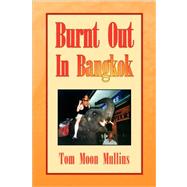 Burnt Out In Bangkok by MULLINS TOM MOON, 9781425785970