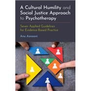 A Cultural Humility and Social Justice Approach to Psychotherapy Seven Applied Guidelines for Evidence-Based Practice by Asnaani, Anu, 9780197635971