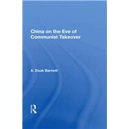 China On The Eve Of Communist Takeover by Barnett, A. Doak, 9780367155971