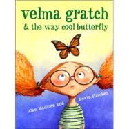 Velma Gratch and the Way Cool Butterfly by Madison, Alan; Hawkes, Kevin, 9780375835971