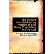 The Richard Mansfield Acting Version of King Henry V: A History in Five Acts by Shakespeare, Richard Mansfield William, 9780554885971