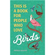 This Is a Book for People Who Love Birds by Belleny, Danielle; Singleton, Stephanie, 9780762475971